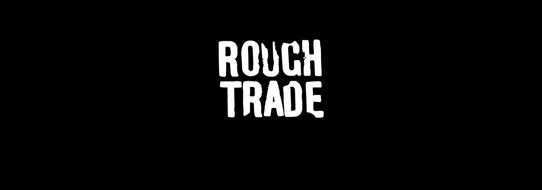 Rough Trade Newsletter - SIGN UP to receive 10% discount