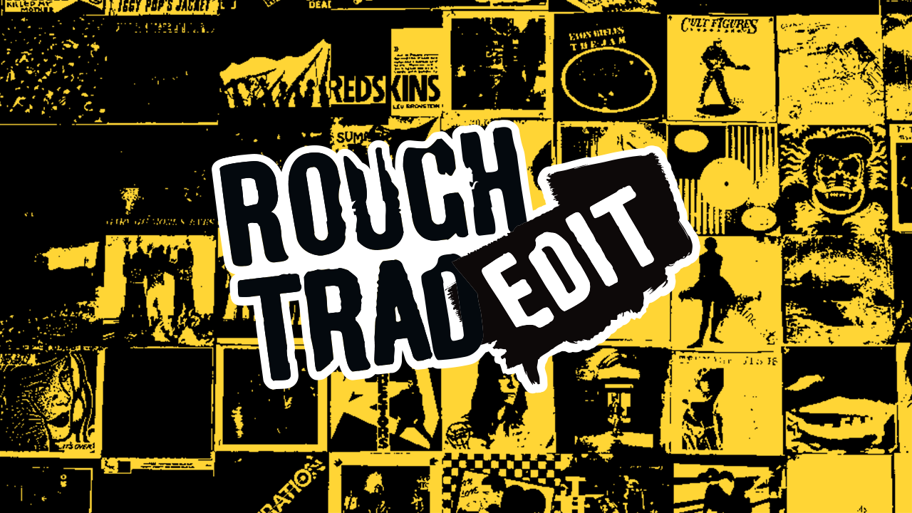 Rough Trade Edit