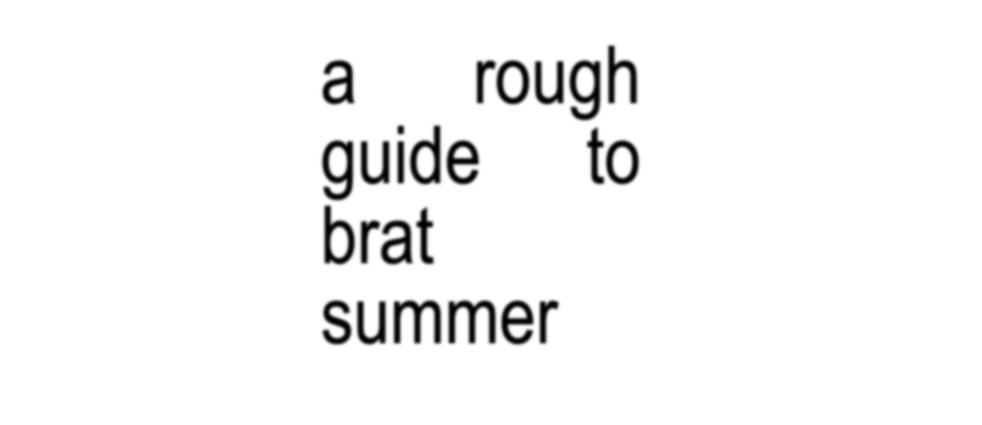 A Rough Guide To: Brat Summer